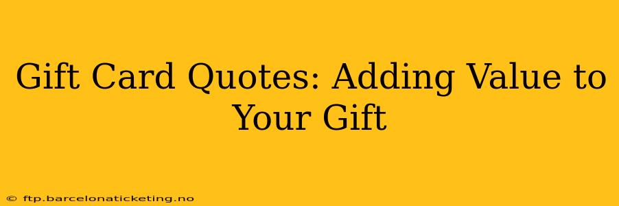 Gift Card Quotes: Adding Value to Your Gift