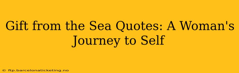 Gift from the Sea Quotes: A Woman's Journey to Self