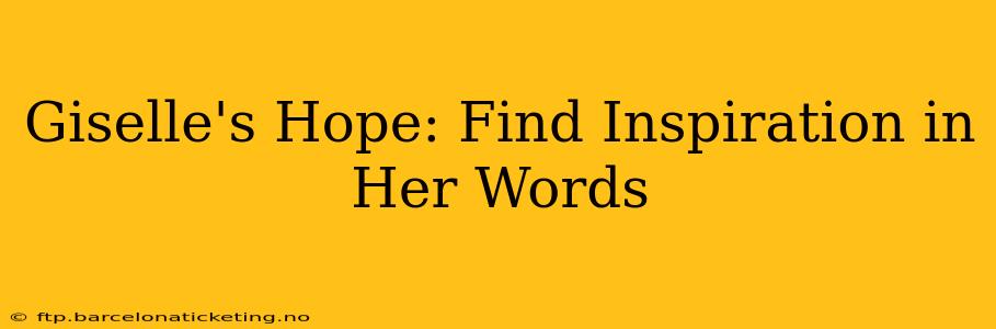 Giselle's Hope: Find Inspiration in Her Words