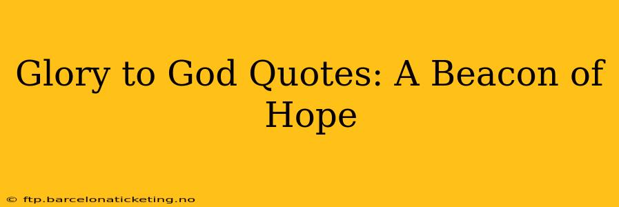 Glory to God Quotes: A Beacon of Hope