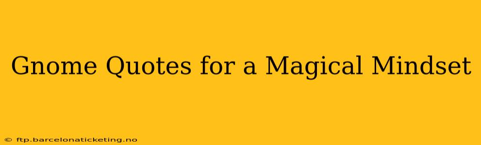 Gnome Quotes for a Magical Mindset