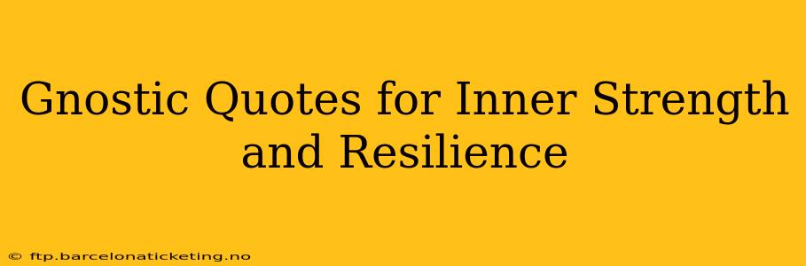 Gnostic Quotes for Inner Strength and Resilience