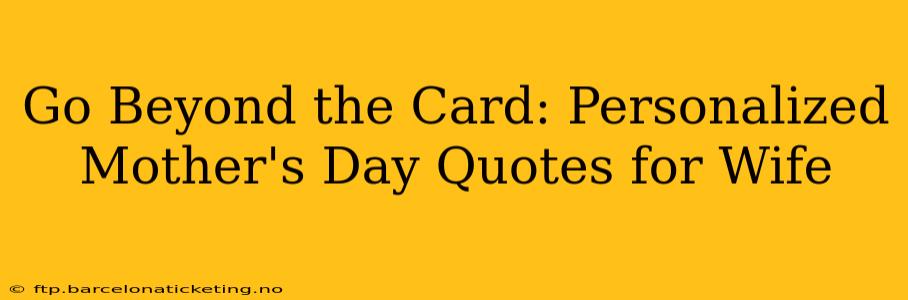 Go Beyond the Card: Personalized Mother's Day Quotes for Wife