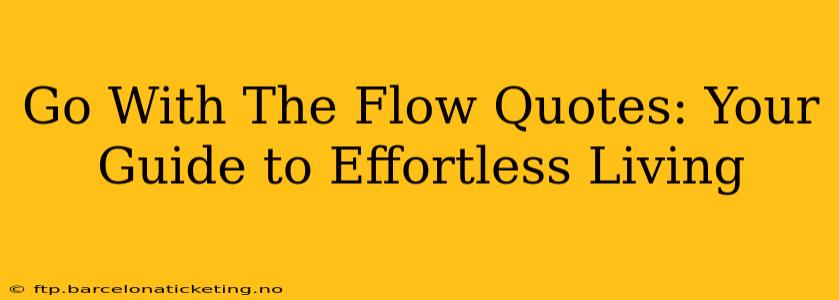 Go With The Flow Quotes: Your Guide to Effortless Living