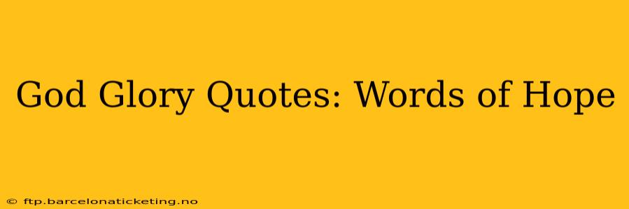 God Glory Quotes: Words of Hope