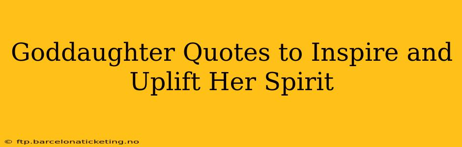 Goddaughter Quotes to Inspire and Uplift Her Spirit