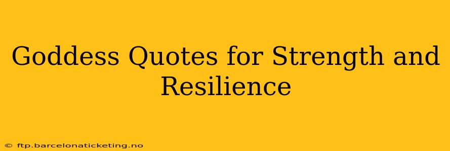Goddess Quotes for Strength and Resilience