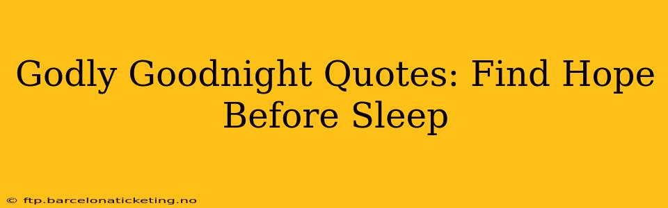 Godly Goodnight Quotes: Find Hope Before Sleep