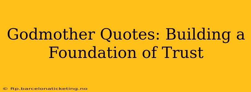 Godmother Quotes: Building a Foundation of Trust