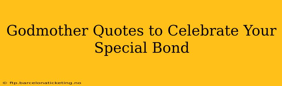 Godmother Quotes to Celebrate Your Special Bond
