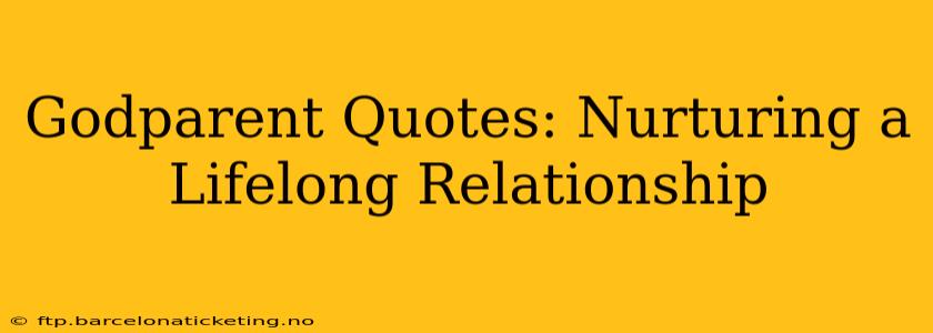 Godparent Quotes: Nurturing a Lifelong Relationship