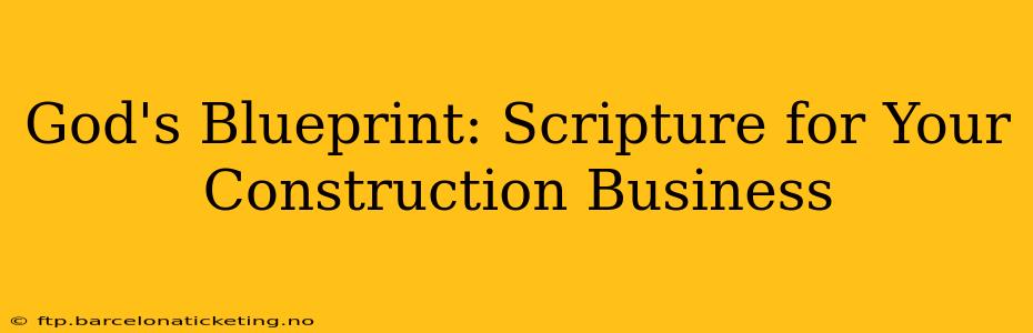 God's Blueprint: Scripture for Your Construction Business