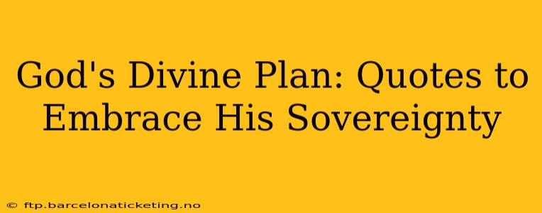God's Divine Plan: Quotes to Embrace His Sovereignty
