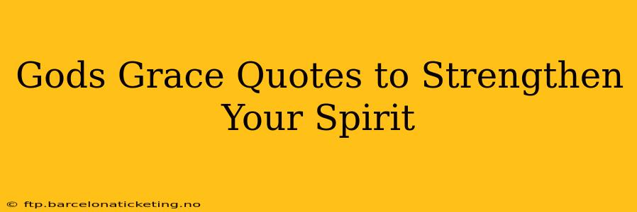 Gods Grace Quotes to Strengthen Your Spirit