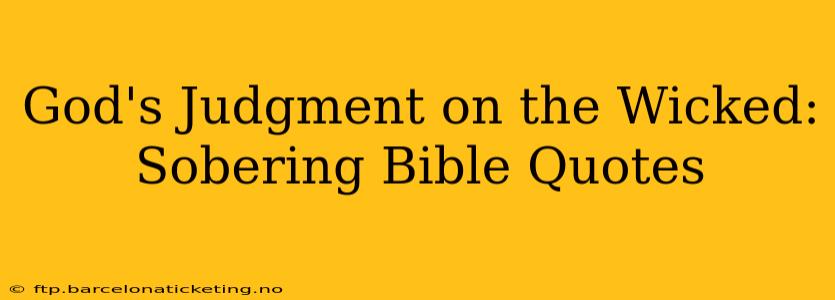 God's Judgment on the Wicked: Sobering Bible Quotes