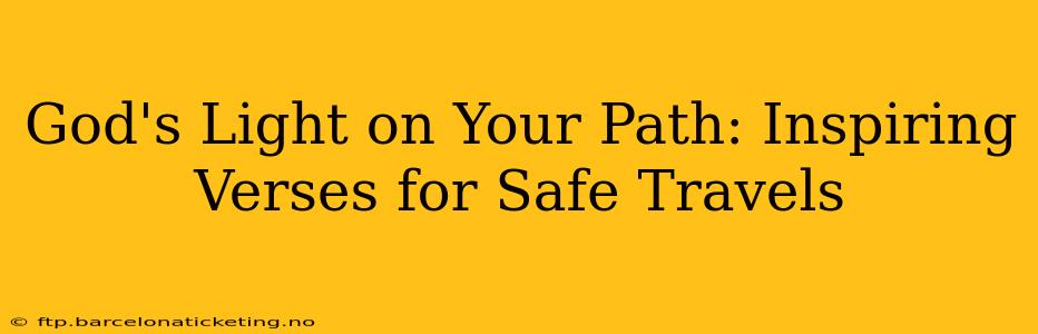 God's Light on Your Path: Inspiring Verses for Safe Travels