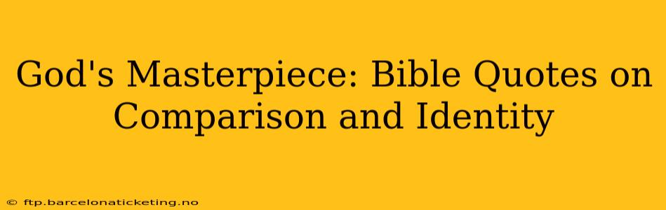 God's Masterpiece: Bible Quotes on Comparison and Identity