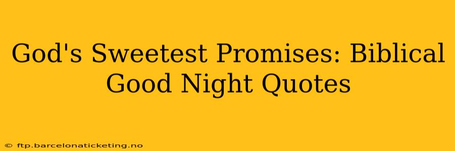 God's Sweetest Promises: Biblical Good Night Quotes