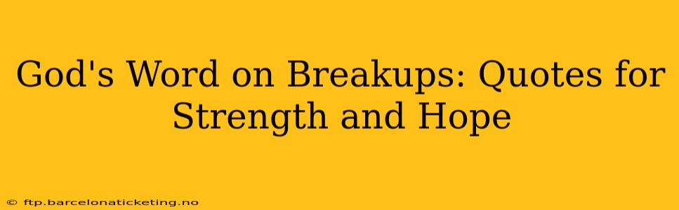 God's Word on Breakups: Quotes for Strength and Hope