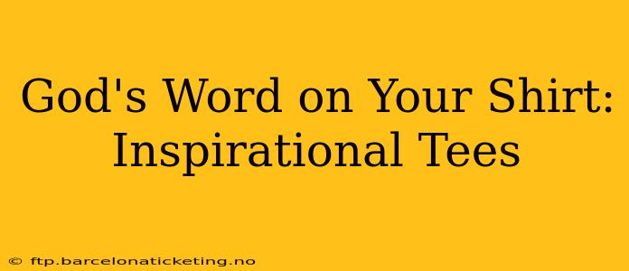 God's Word on Your Shirt: Inspirational Tees
