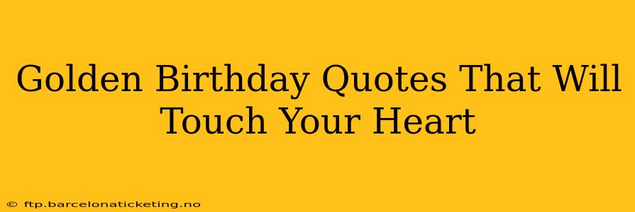 Golden Birthday Quotes That Will Touch Your Heart