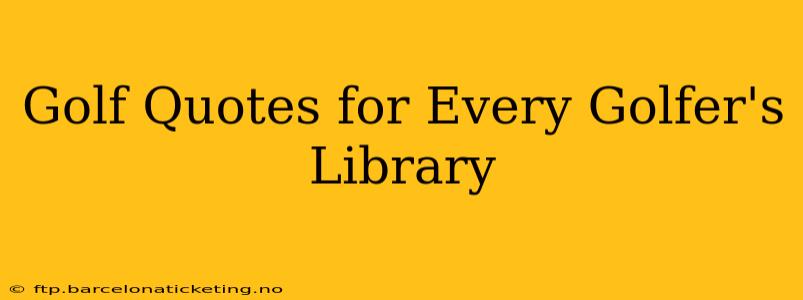 Golf Quotes for Every Golfer's Library