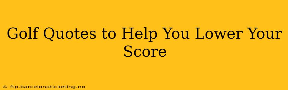 Golf Quotes to Help You Lower Your Score