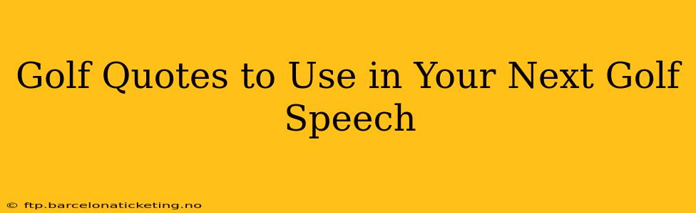 Golf Quotes to Use in Your Next Golf Speech