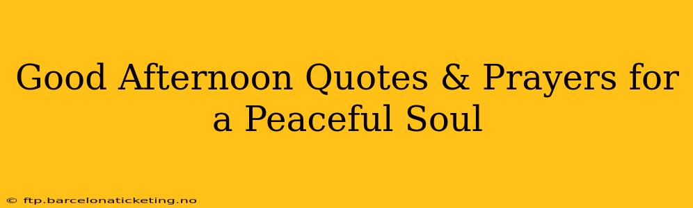 Good Afternoon Quotes & Prayers for a Peaceful Soul