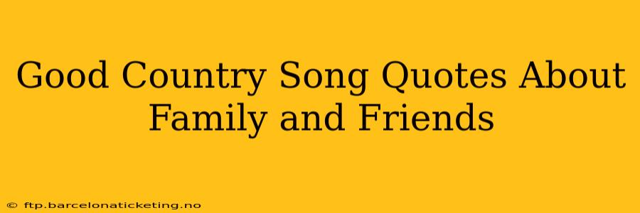 Good Country Song Quotes About Family and Friends