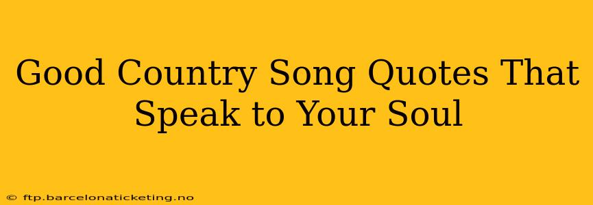 Good Country Song Quotes That Speak to Your Soul