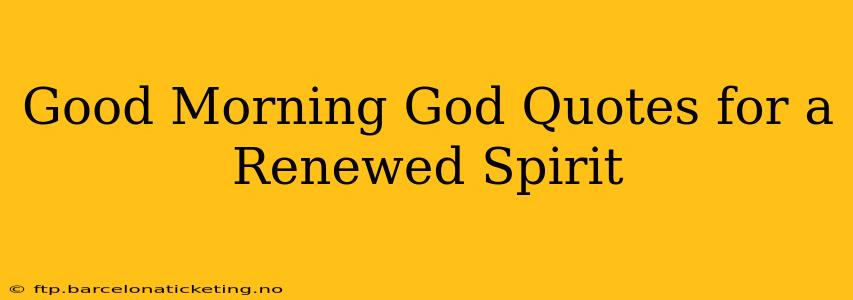 Good Morning God Quotes for a Renewed Spirit