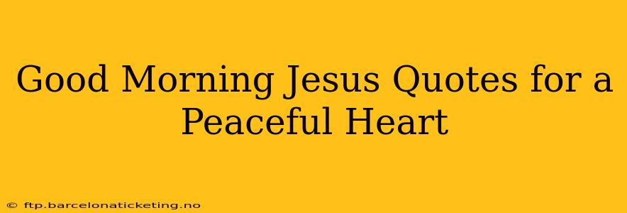Good Morning Jesus Quotes for a Peaceful Heart