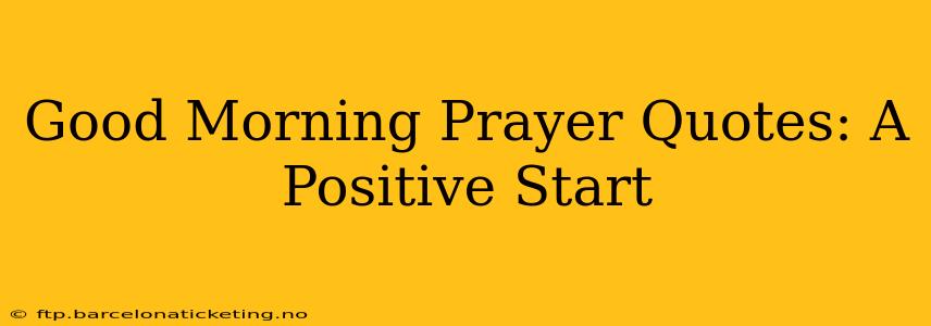 Good Morning Prayer Quotes: A Positive Start