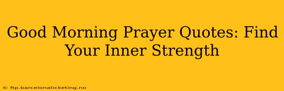 Good Morning Prayer Quotes: Find Your Inner Strength