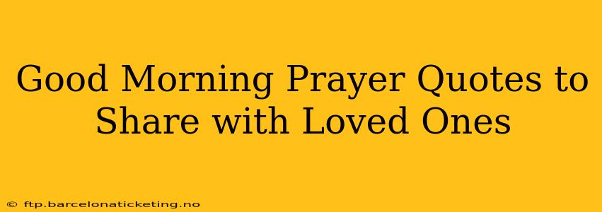 Good Morning Prayer Quotes to Share with Loved Ones