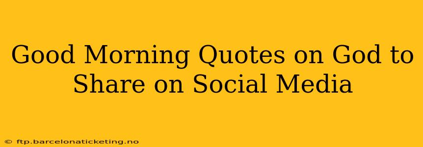 Good Morning Quotes on God to Share on Social Media