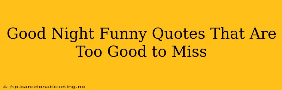 Good Night Funny Quotes That Are Too Good to Miss
