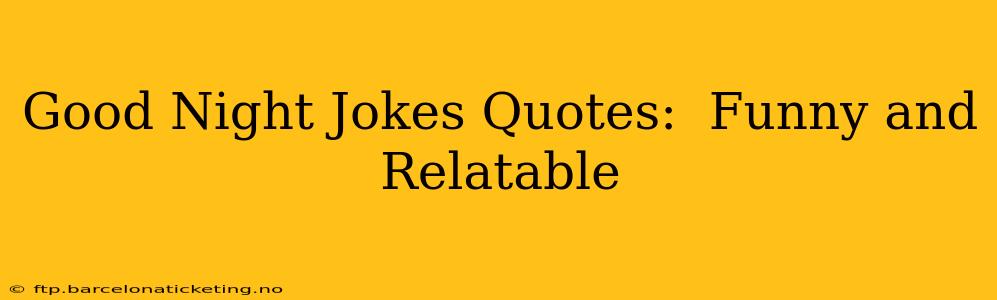 Good Night Jokes Quotes:  Funny and Relatable