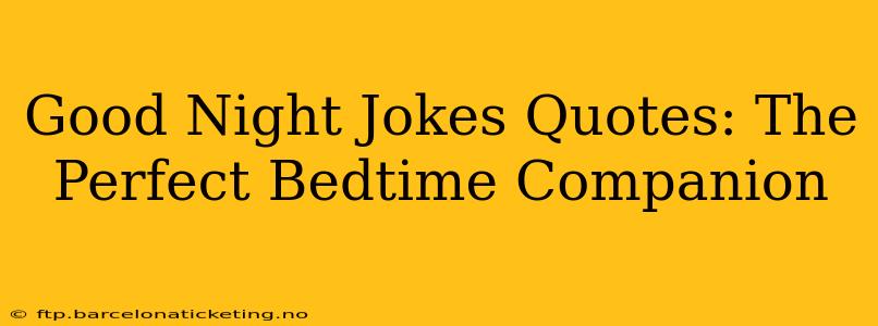 Good Night Jokes Quotes: The Perfect Bedtime Companion