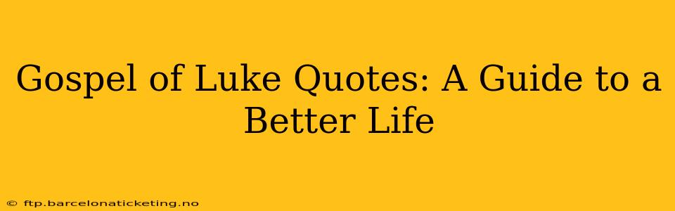 Gospel of Luke Quotes: A Guide to a Better Life