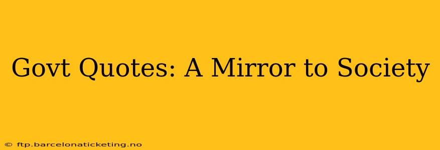 Govt Quotes: A Mirror to Society