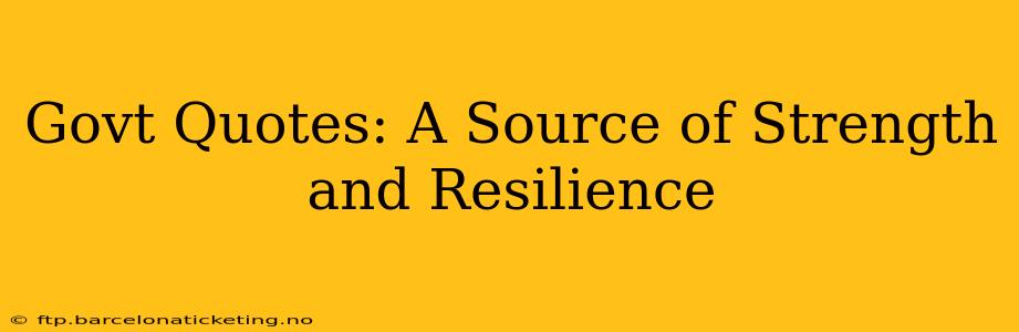 Govt Quotes: A Source of Strength and Resilience