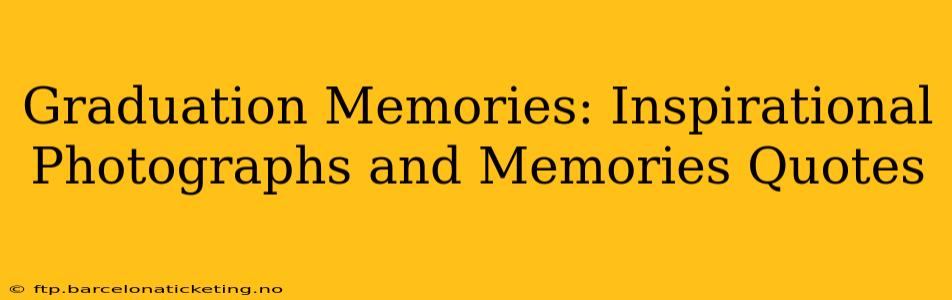 Graduation Memories: Inspirational Photographs and Memories Quotes