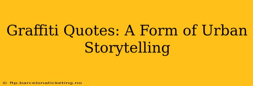 Graffiti Quotes: A Form of Urban Storytelling