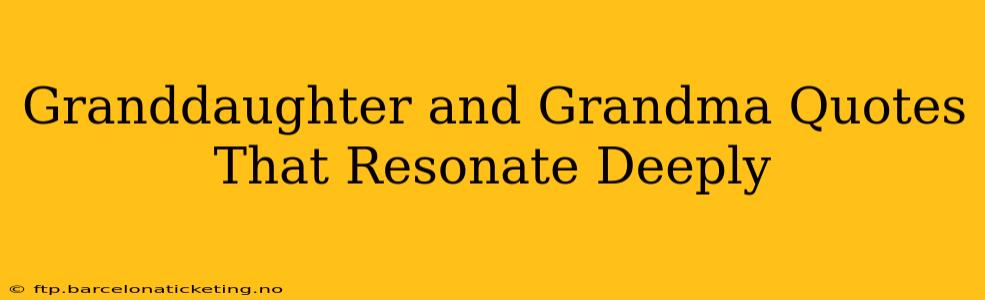 Granddaughter and Grandma Quotes That Resonate Deeply