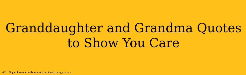 Granddaughter and Grandma Quotes to Show You Care