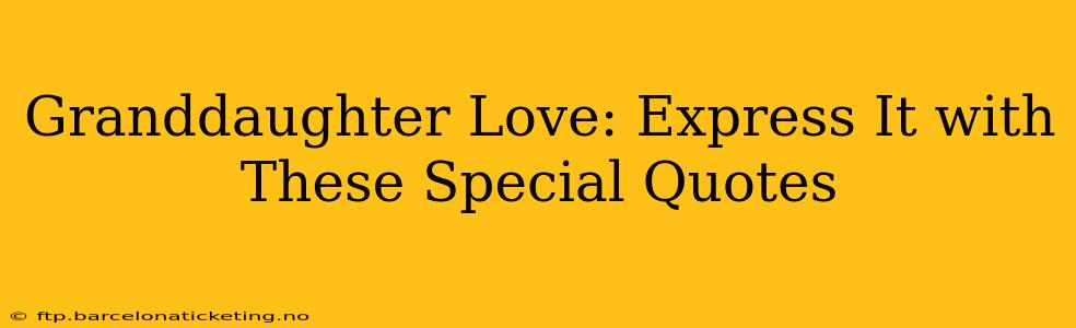 Granddaughter Love: Express It with These Special Quotes