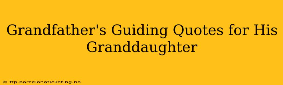 Grandfather's Guiding Quotes for His Granddaughter