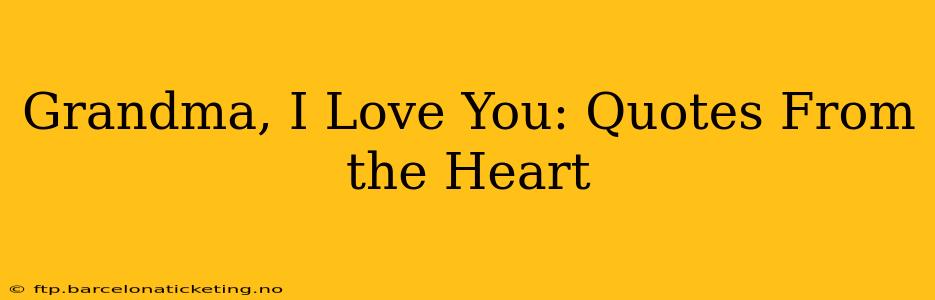 Grandma, I Love You: Quotes From the Heart